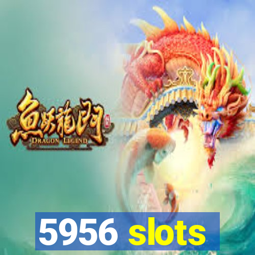 5956 slots